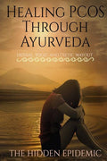 Healing Pcos Through Ayurveda (The Hidden Epidemic) : Herbal, Yogic And Dietic Wayout