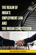 THE REALM OF INDIAS EMPLOYMENT LAW AND THE INDIAN CONSTITUTION