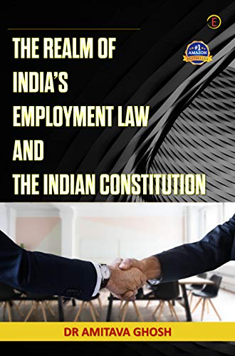 THE REALM OF INDIAS EMPLOYMENT LAW AND THE INDIAN CONSTITUTION