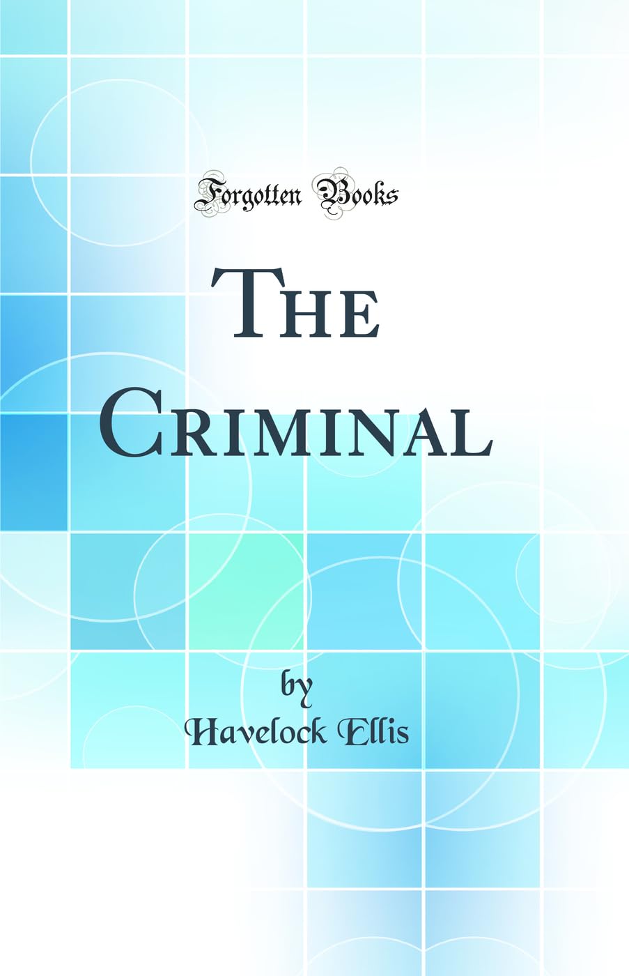 The Criminal (Classic Reprint)