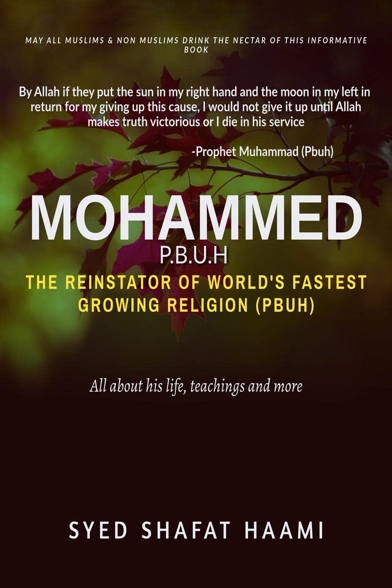 Mohammed The Reinstator Of WorldS Fastest Growing Religion Islam : All About His Life, Teachings And More