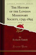 The History of the London Missionary Society, 17951895, Vol. 2 of 2 (Classic Reprint)