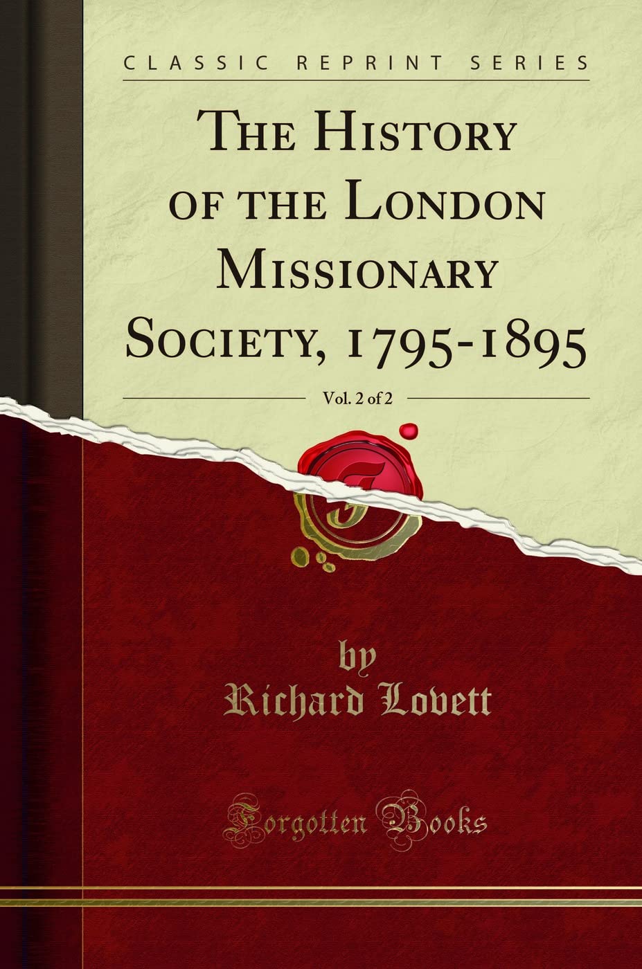 The History of the London Missionary Society, 17951895, Vol. 2 of 2 (Classic Reprint)
