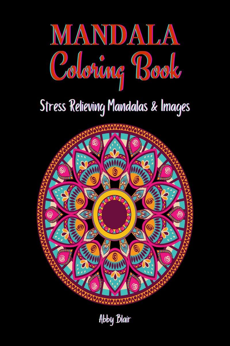 Mandala Coloring Book : Stunning Stress Relieving Mandala Designs for Adults and Teens | Relaxation Coloring Pages with Various 