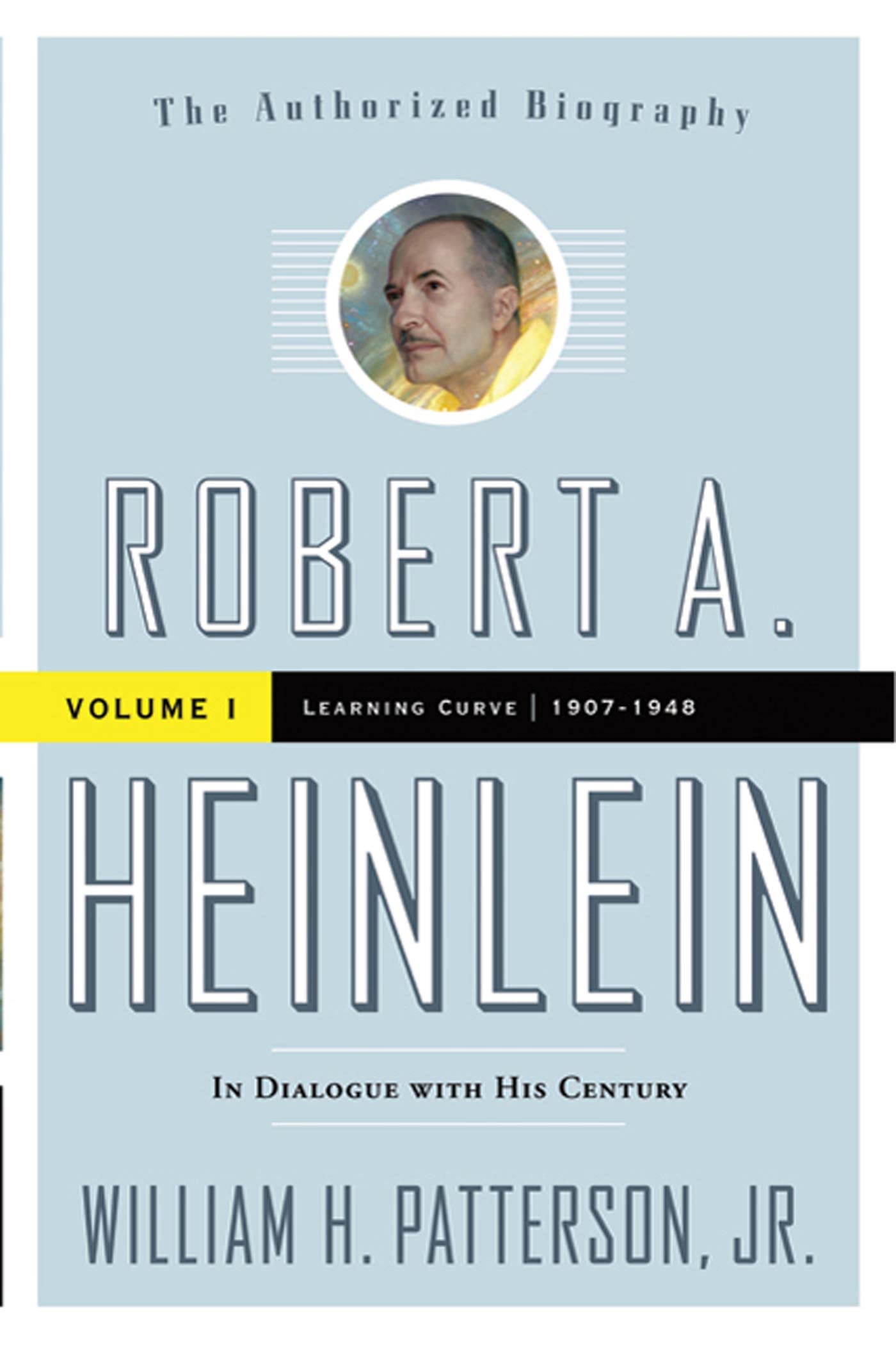 Robert A. Heinlein: In Dialogue with His Century, Volume 1: Learning Curve (19071948)