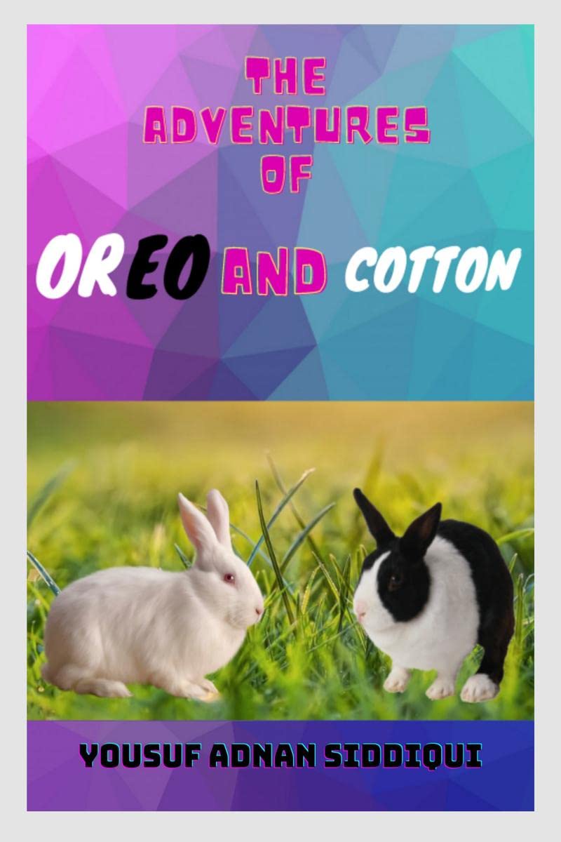 The Adventures of Oreo and Cotton : A thrilling tale of adventures, love, bonding, friendship & kindness