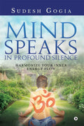 Mind Speaks In Profound Silence: Harmonize Your Inner Energy Flow