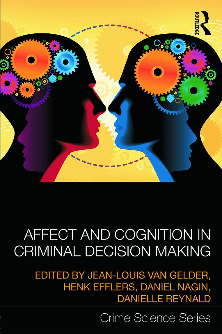 Affect and Cognition in Criminal Decision Making (Crime Science Series, 14)