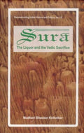 Sura: The Liquor, and the Vedic Sacrifice (Reconstructing Indian History and Culture)
