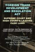 FOREIGN TRADE DEVELOPMENT AND REGULATION ACT SUPREME COURT AND HIGH COURTS LEADING CASE LAWS : CASE NOTES FACTS FINDINGS OF A