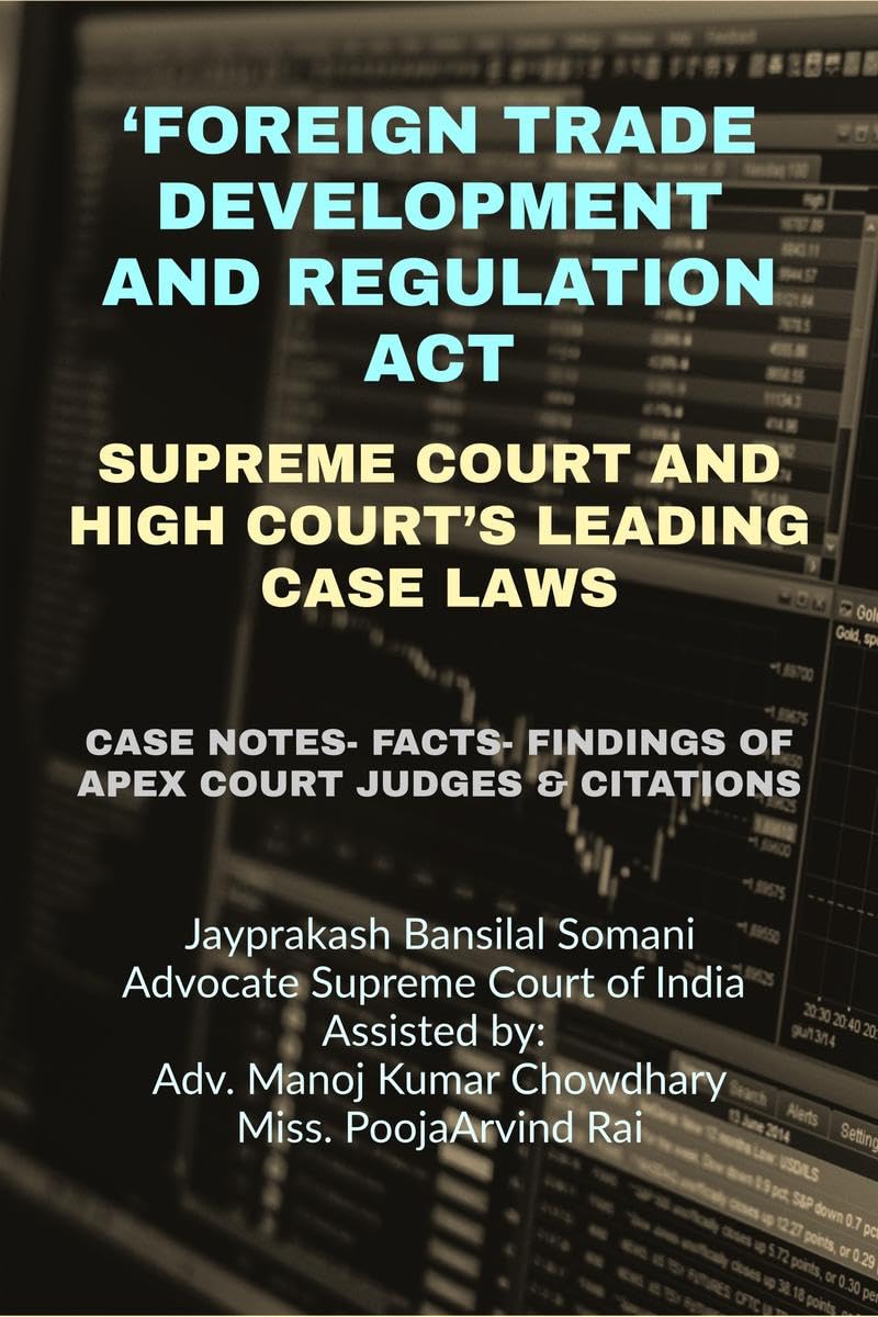FOREIGN TRADE DEVELOPMENT AND REGULATION ACT SUPREME COURT AND HIGH COURTS LEADING CASE LAWS : CASE NOTES FACTS FINDINGS OF A