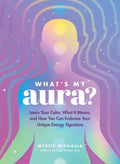 Whats My Aura?: Learn Your Color, What It Means, and How You Can Embrace Your Unique Energy Signature