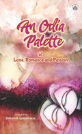 An Odia Palette of Love, Romance and Passion (Short Stories)