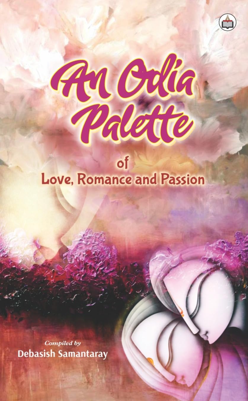An Odia Palette of Love, Romance and Passion (Short Stories)