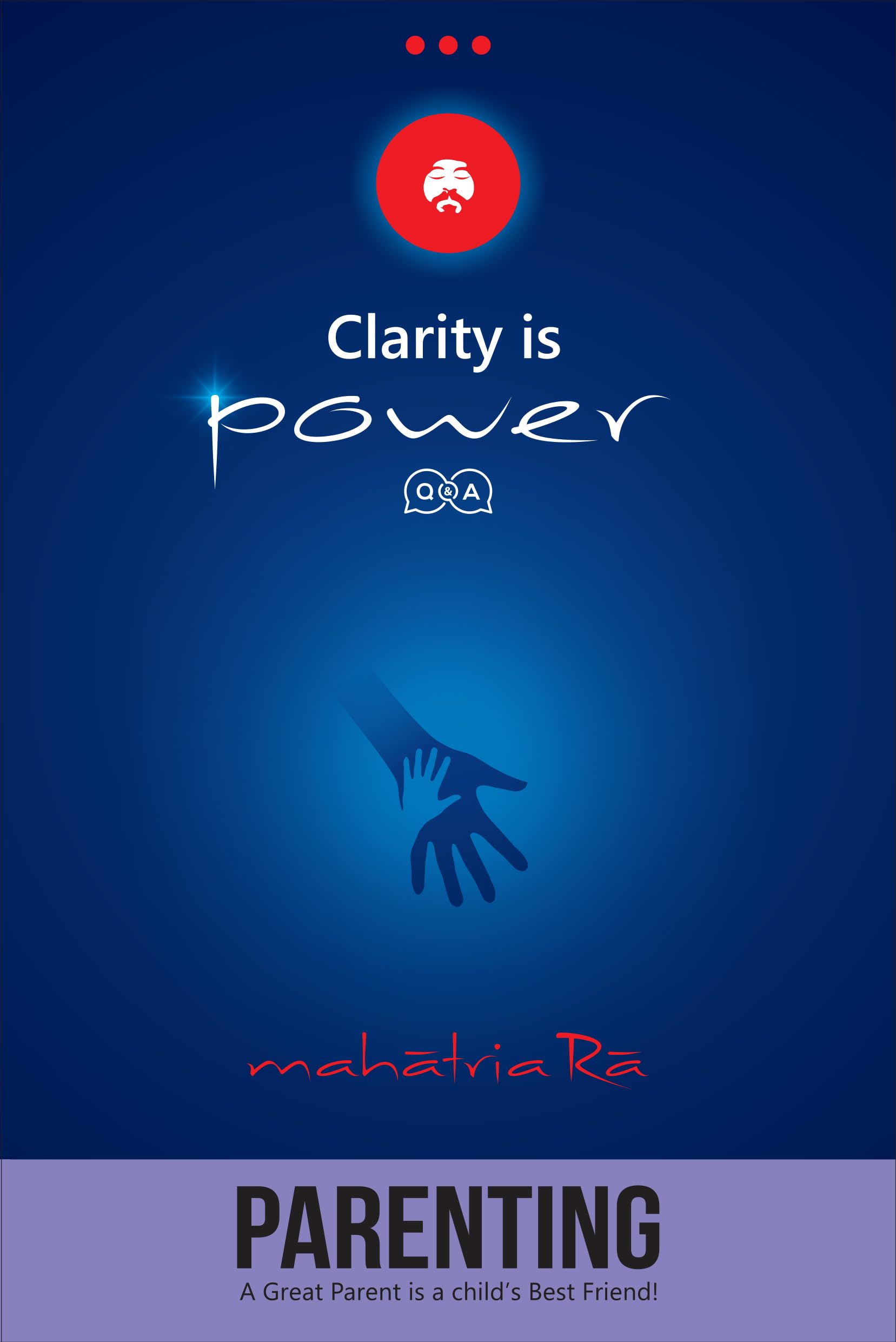 Parenting: A Great Parent is a childs Best Friend! (Clarity is Power Series 6 of 11)
