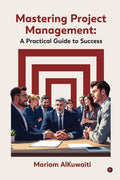 Mastering Project Management: A Practical Guide to Success
