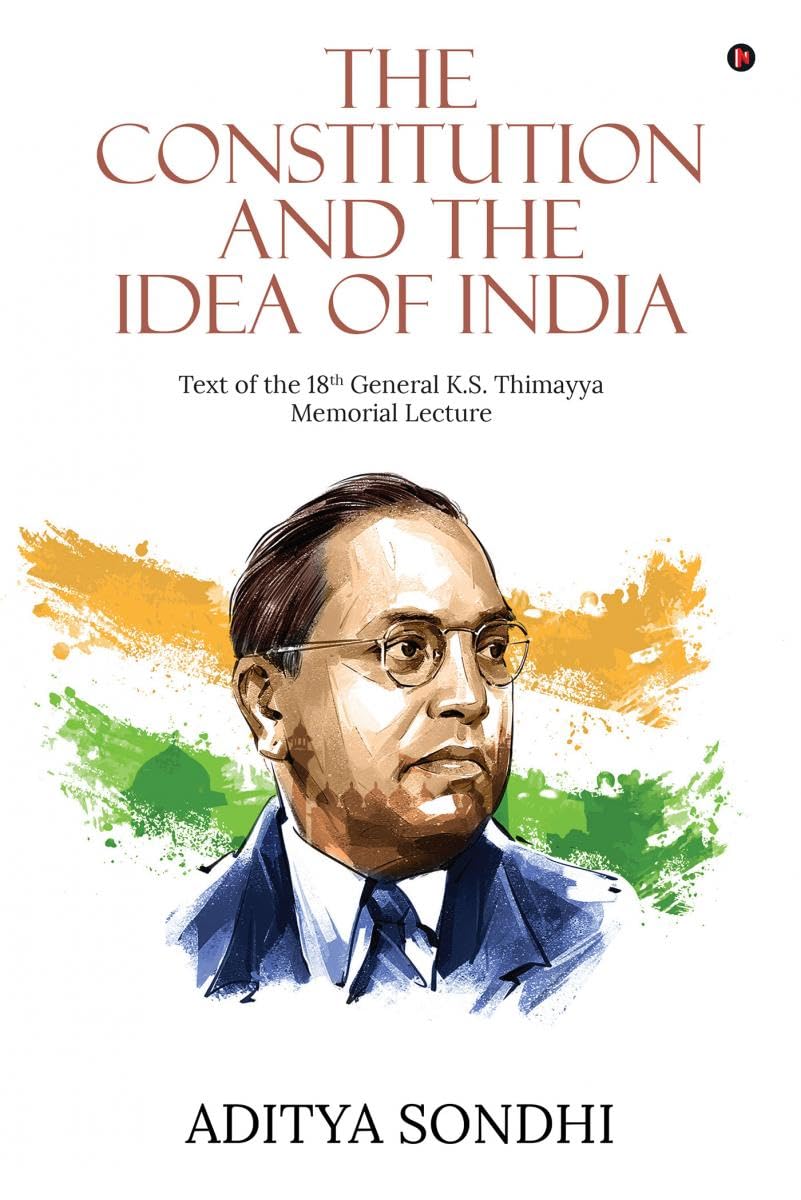 The Constitution and the Idea of India: Text of the 18th General K.S. Thimayya Memorial Lecture