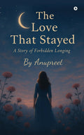 The Love That Stayed: A Story of Forbidden Longing