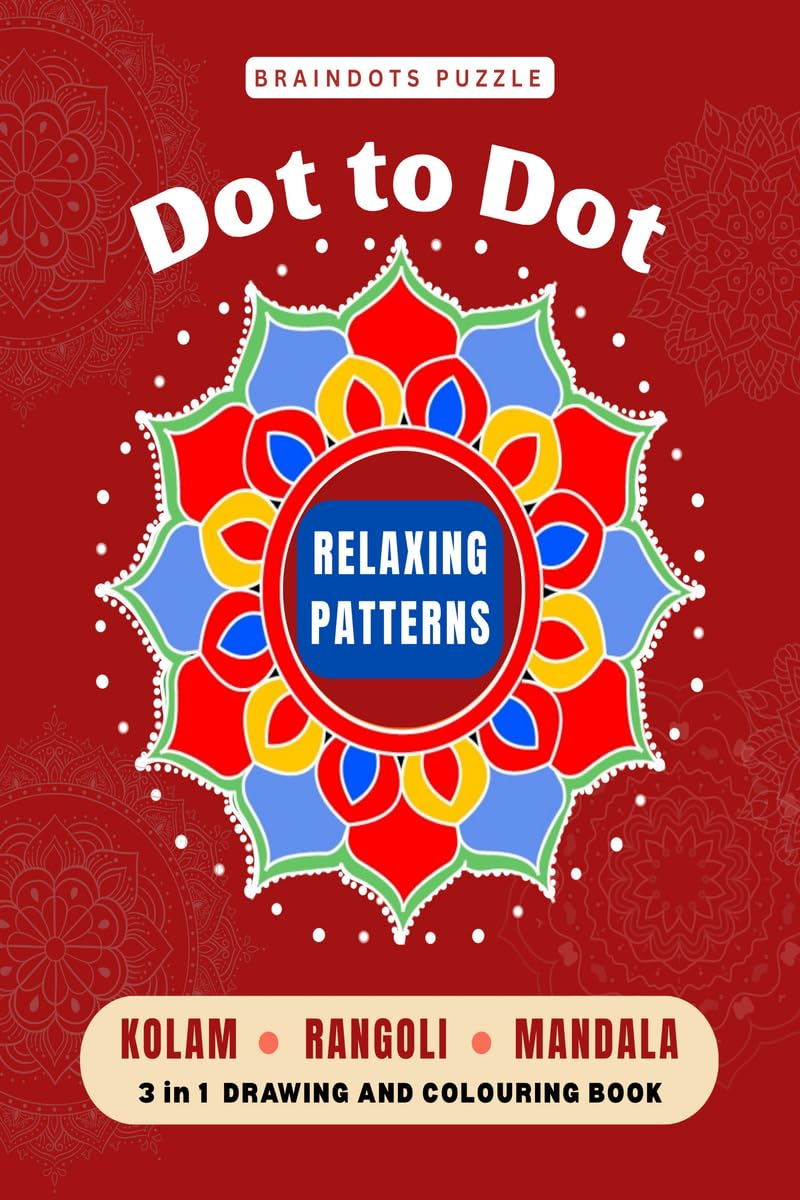 BrainDots Puzzle Relaxing Patterns: Dot to Dot Connect  Kolam , Rangoli and Mandala 3 IN 1 Drawing and Colouring Activity book.
