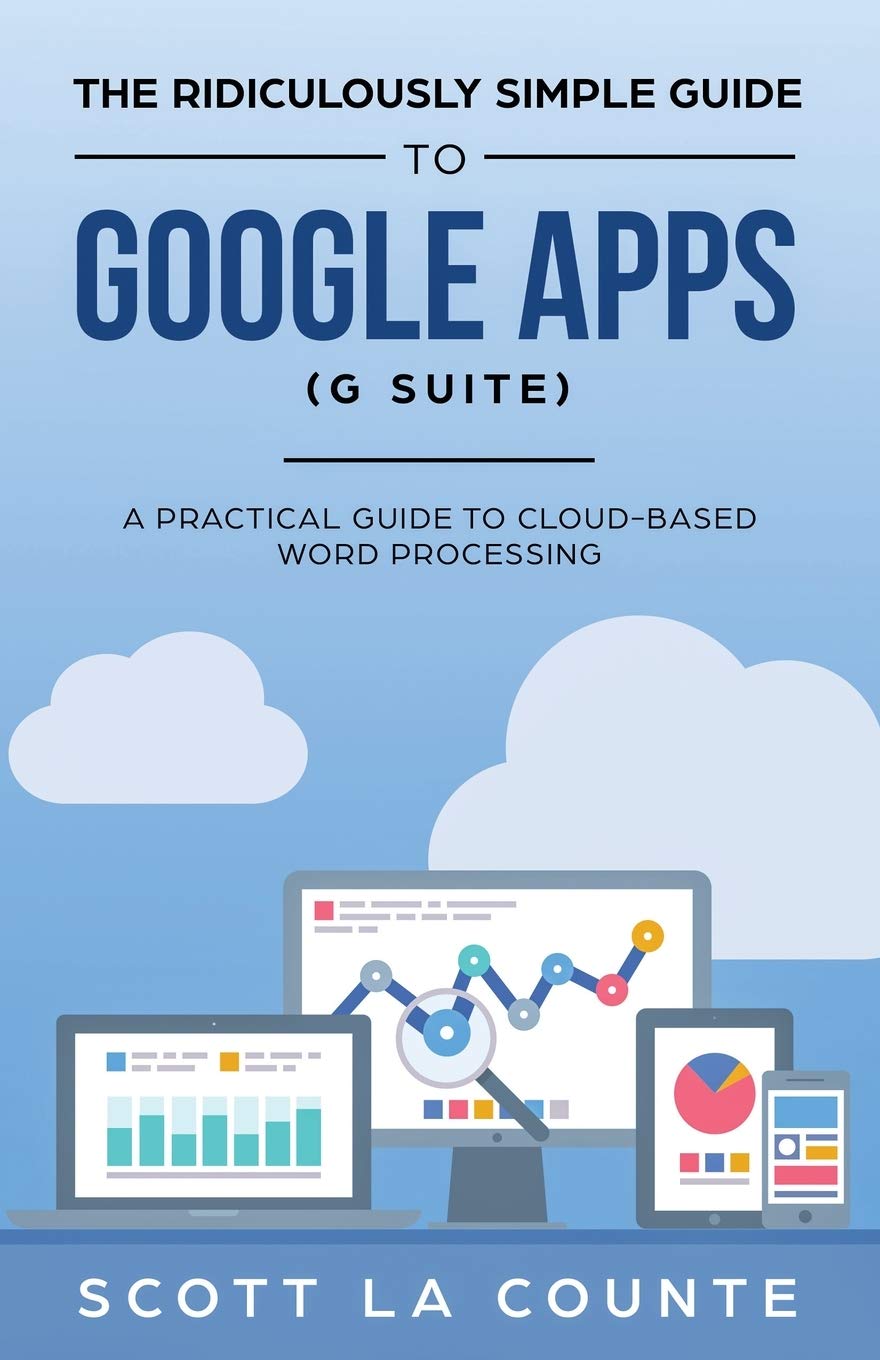 The Ridiculously Simple Guide to Google Apps (G Suite): A Practical Guide to Google Drive Google Docs, Google Sheets, Google Sli