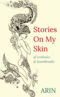 Stories On My Skin : Of Ecstasies & Heartbreaks