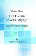 The Canada Lancet, 187778, Vol. 10: A Monthly Journal of Medical and Surgical Science, Criticism and News (Classic Reprint)