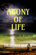 Agony Of Life A Collection Of Poetry