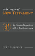The Interpreted New Testament: An Expanded Paraphrase with Inline Commentary