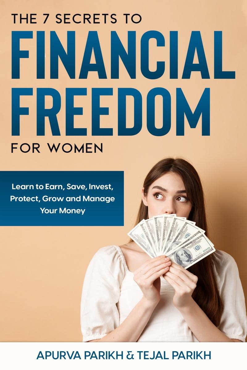 The 7 Secrets to Financial Freedom for Women : LEARN TO EARN, SAVE, INVEST, PROTECT,GROW AND MANAGE YOUR MONEY