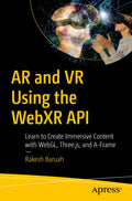 AR and VR Using the WebXR API: Learn to Create Immersive Content with WebGL, Three.js, and AFrame