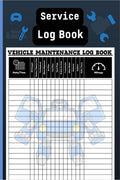 Service Log Book : Repair & Service Record Book for Automotive Service, Oil Change Book and Auto Expense Diary | Journal for Car