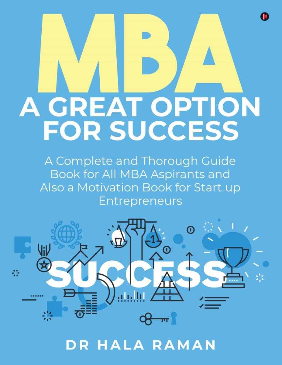 MBA a Great Option for Success : A Complete and Thorough Guide Book for All MBA Aspirants and Also a Motivation Book for Start u