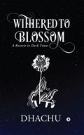 Withered to Blossom: A Reverie in Dark Times