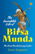 Speaking Tiger Publishing Private Limited The Incredible Life of Birsa Munda The Great Revolutionary Leader.