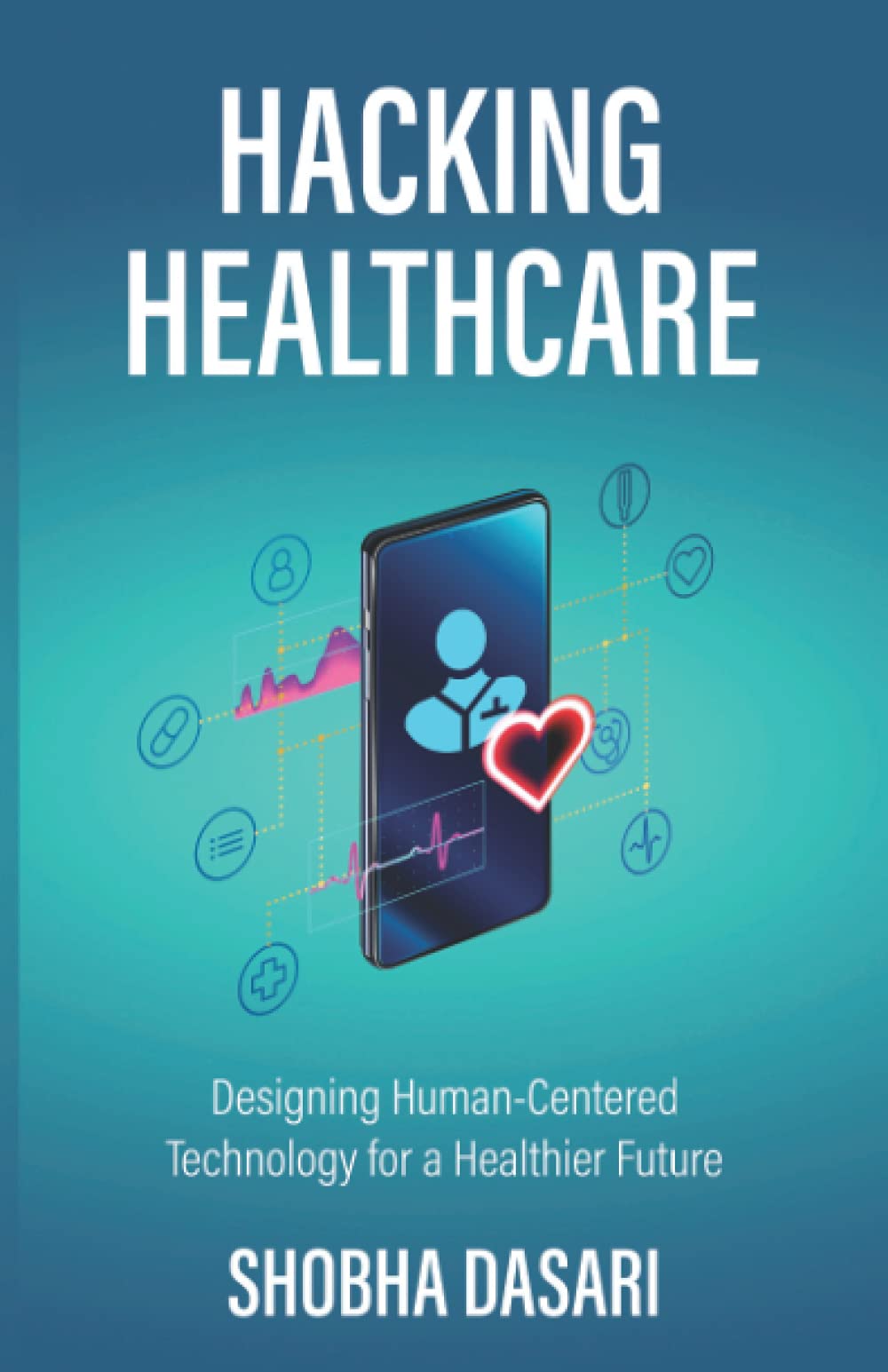 Hacking Healthcare: Designing HumanCentered Technology For A Healthier Future