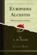 Euripides Alcestis: With Introduction And Notes (Classic Reprint)