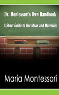 Dr. MontessoriS Own Handbook: A Short Guide To Her Ideas And Materials