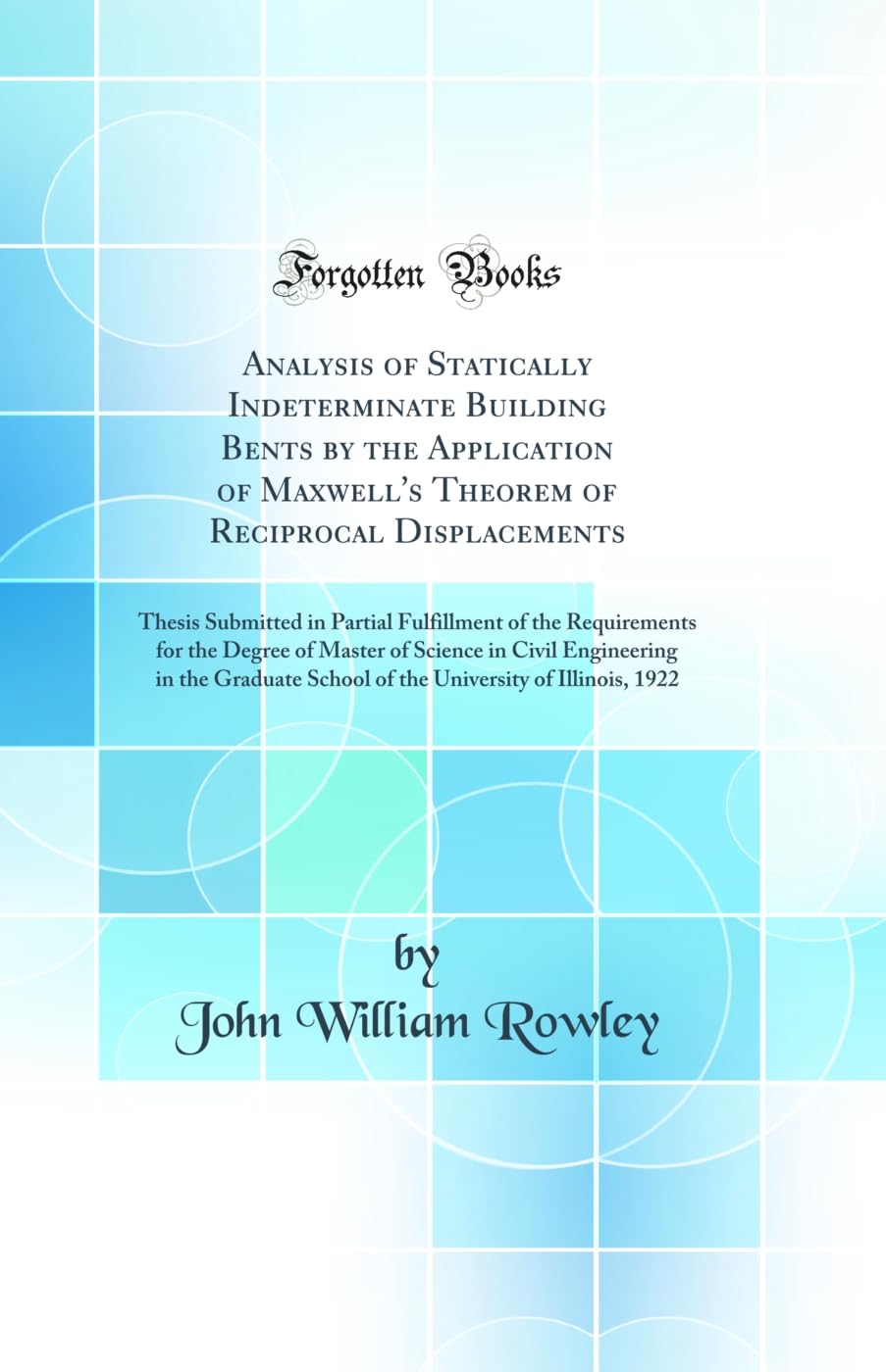 Analysis of Statically Indeterminate Building Bents by the Application of Maxwells Theorem of Reciprocal Displacements: Thesis
