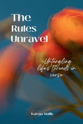 The Rules Unravel : ~Untangling Lifes Threads in Verse
