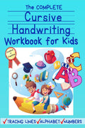 The Complete Cursive Handwriting Workbook For Kids : A cursive practice handwriting workbook for beginners. Practice for kids wi