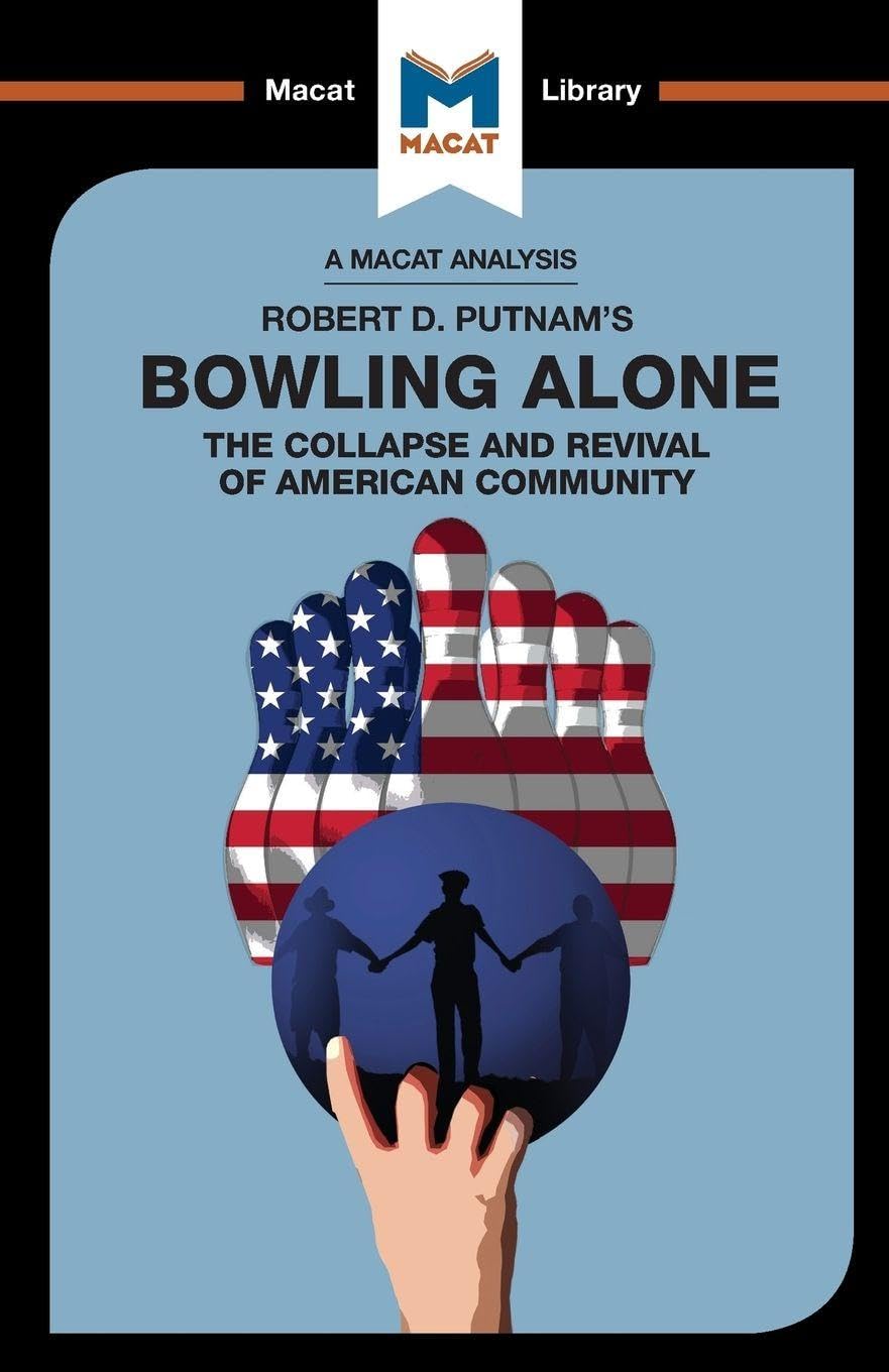 An Analysis of Robert D. Putnams Bowling Alone: The Collapse and Revival of American Community (The Macat Library)