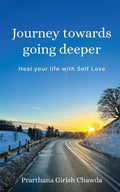 Journey towards going deeper : Heal your life with Self Love