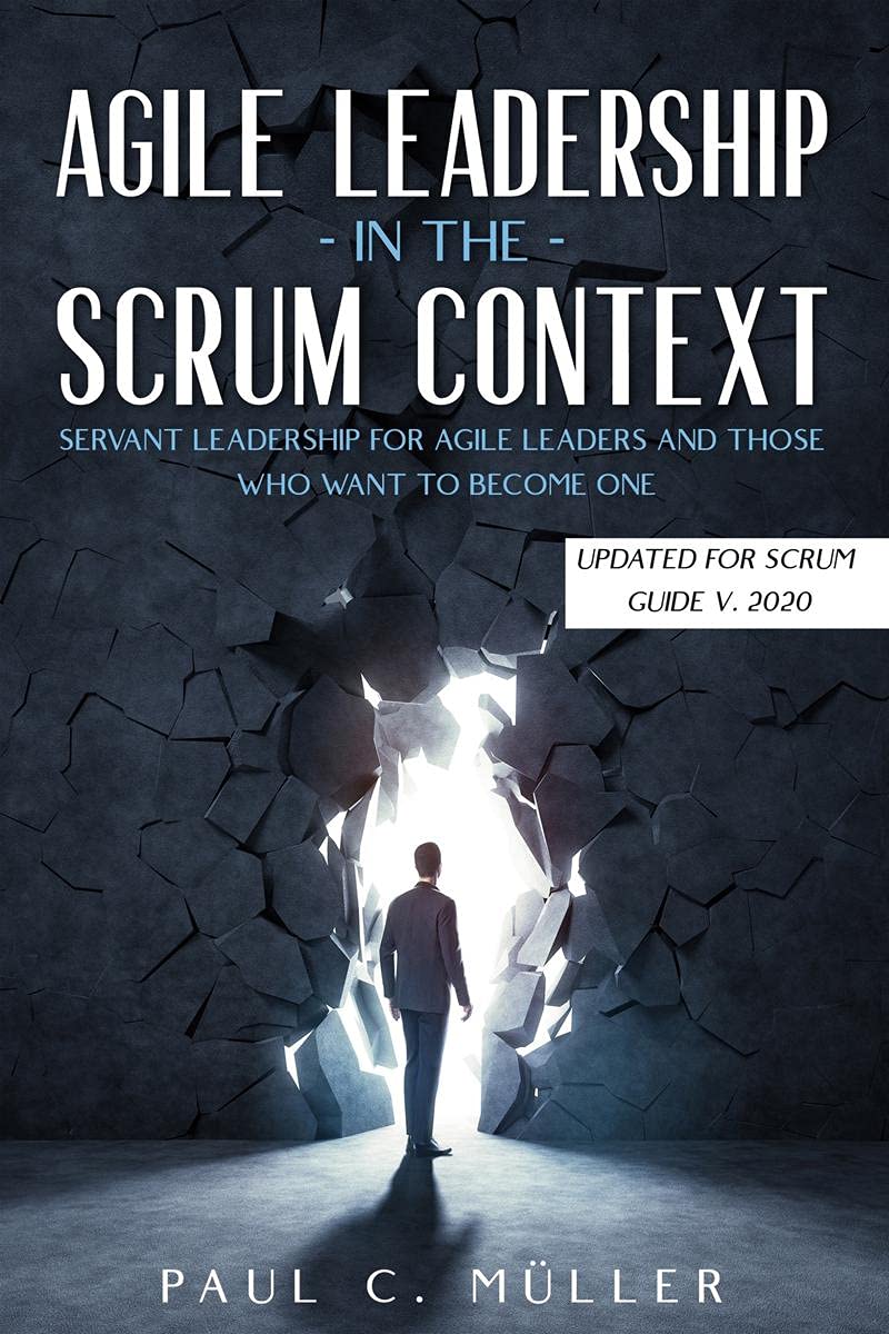 Agile Leadership In The Scrum Context : Servant Leadership For Agile Leaders And Those Who Want To Become One. (Updated For Scru