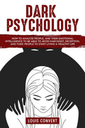 Dark Psychology : How to Analyze People, and Their Emotional Intelligence To Be Able to Avoid Narcissist, Deception, and Toxic P
