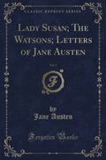 Lady Susan; The Watsons; Letters of Jane Austen, Vol. 1 (Classic Reprint)