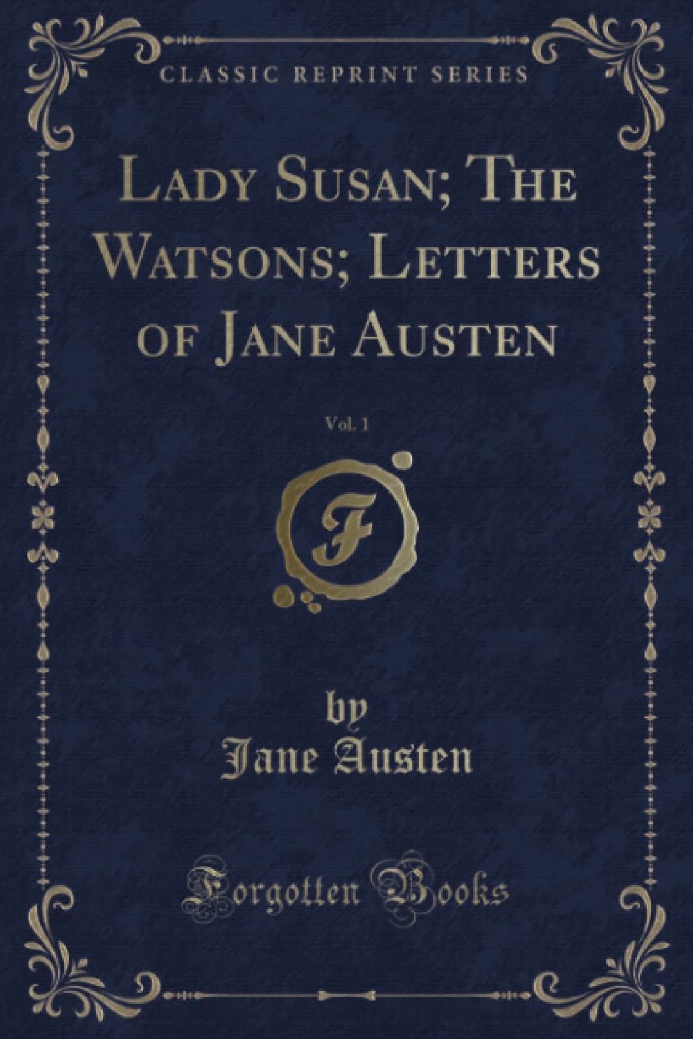 Lady Susan; The Watsons; Letters of Jane Austen, Vol. 1 (Classic Reprint)