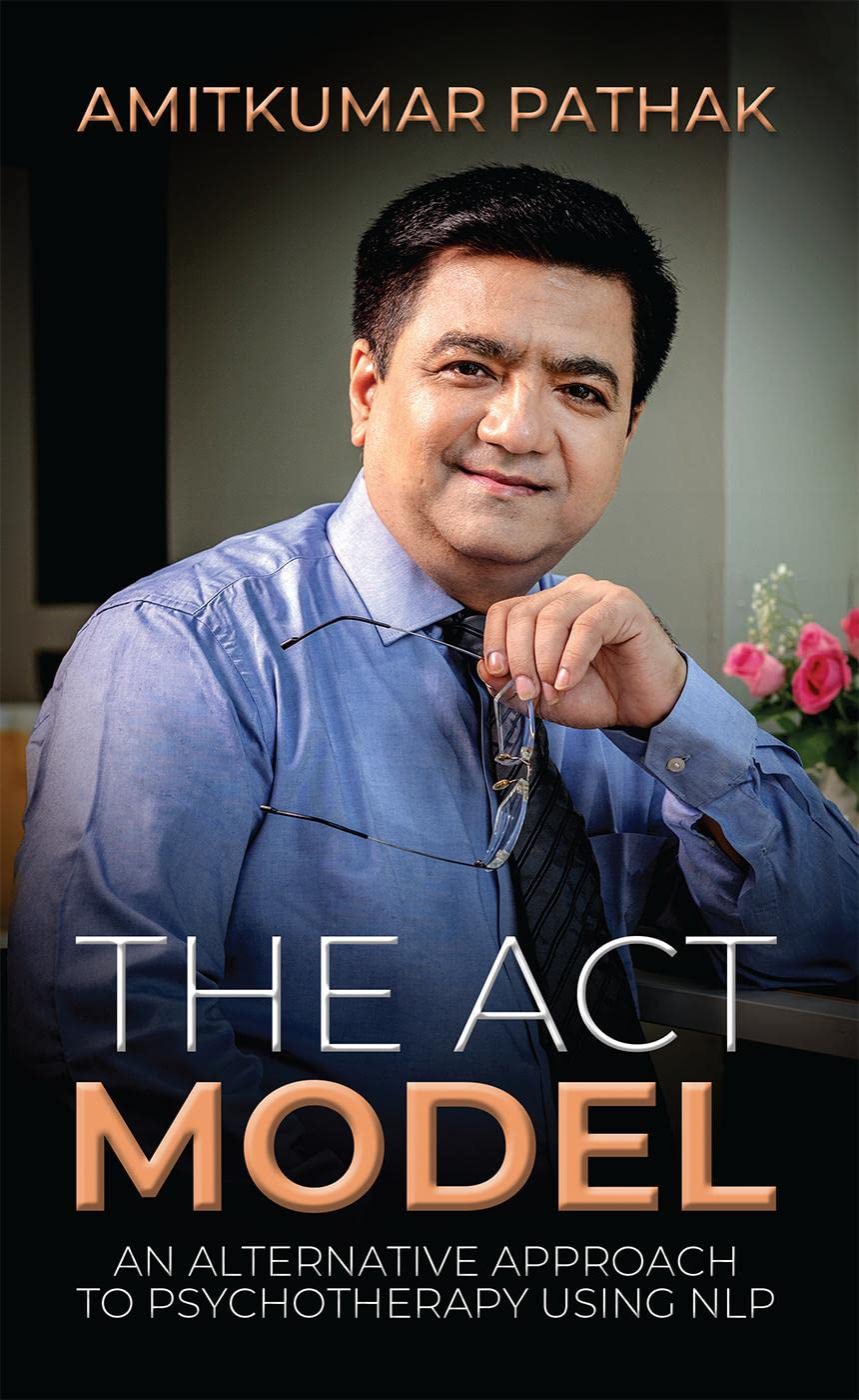 THE ACT MODEL : AN ALTERNATIVE APPROACH TO PYSCHOTHERAPY USING NLP