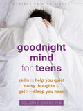 Goodnight Mind for Teens: Skills to Help You Quiet Noisy Thoughts and Get the Sleep You Need (The Instant Help Solutions Series)