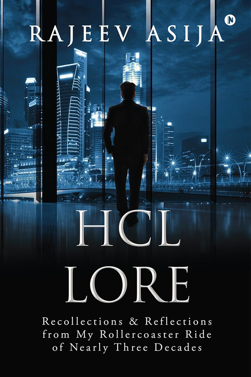 HCL Lore : Recollections and Reflections from My Rollercoaster Ride of Nearly Three Decades