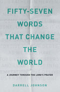 FiftySeven Words That Change The World: A Journey Through The Lords Prayer